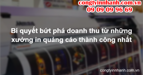 Bí quyết bứt phá doanh thu từ những xưởng in quảng cáo thành công nhất